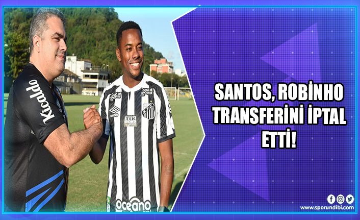 Santos, Robinho transferini iptal etti!