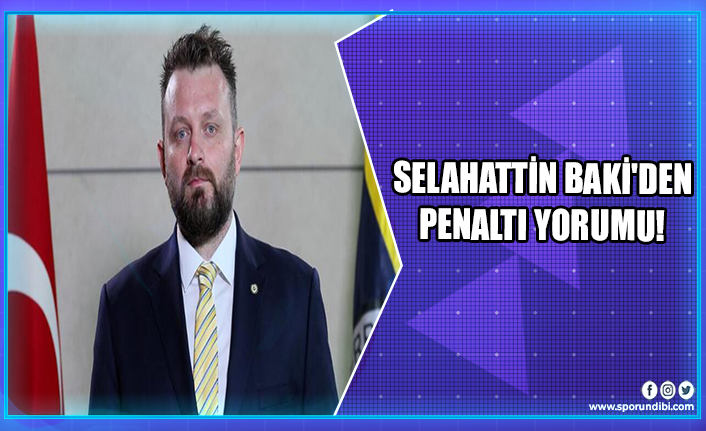 Selahattin Baki'den penaltı yorumu!