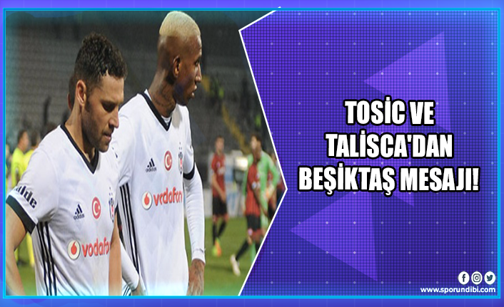 Tosic ve Talisca'dan Beşiktaş mesajı!