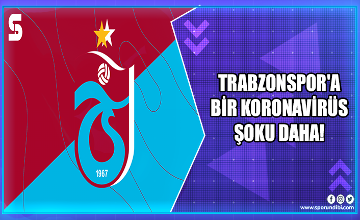 Trabzonspor'a bir koronavirüs şoku daha!