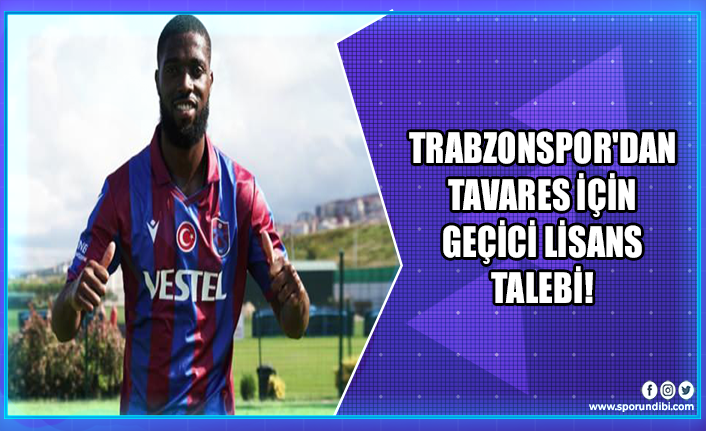 Trabzonspor'dan Tavares için geçici lisans talebi!