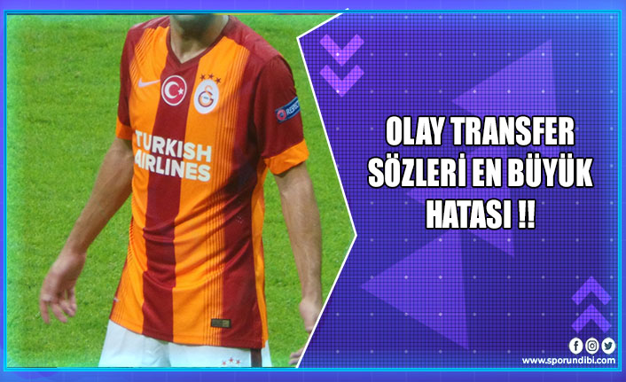 En büyük hatası Galatasaray.