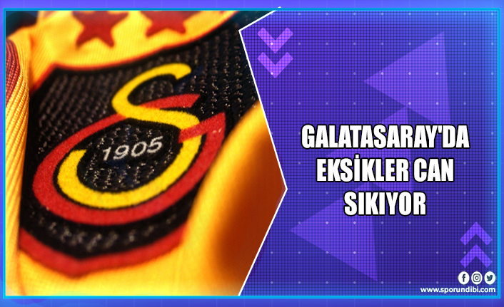 Galatasaray'da eksikler can sıkıyor