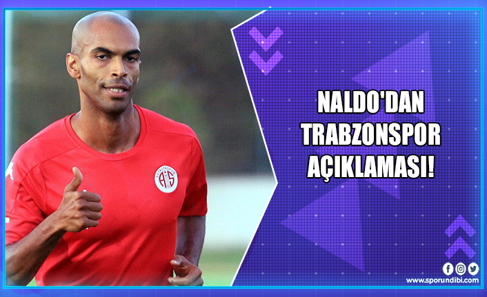 Naldo'dan Trabzonspor açıklaması!