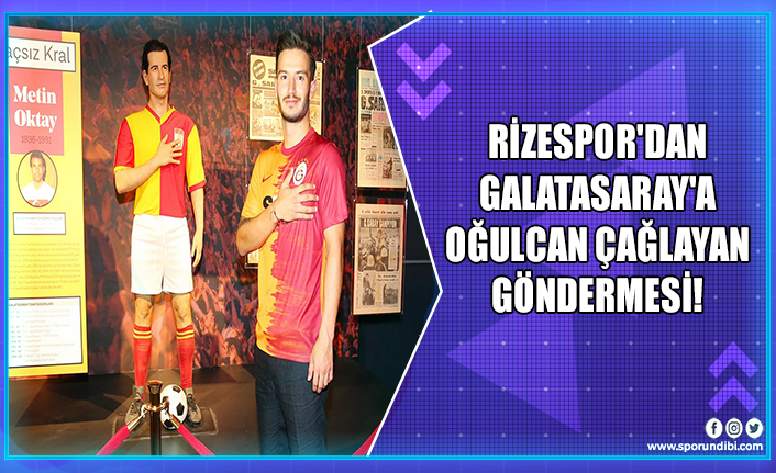 Rizespor'dan Galatasaray'a Oğulcan Çağlayan göndermesi!