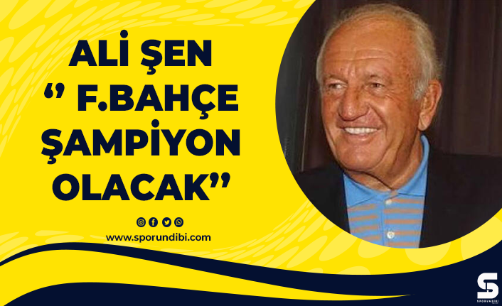 Ali Şen: "Fenerbahçe kesin şampiyon olacak"