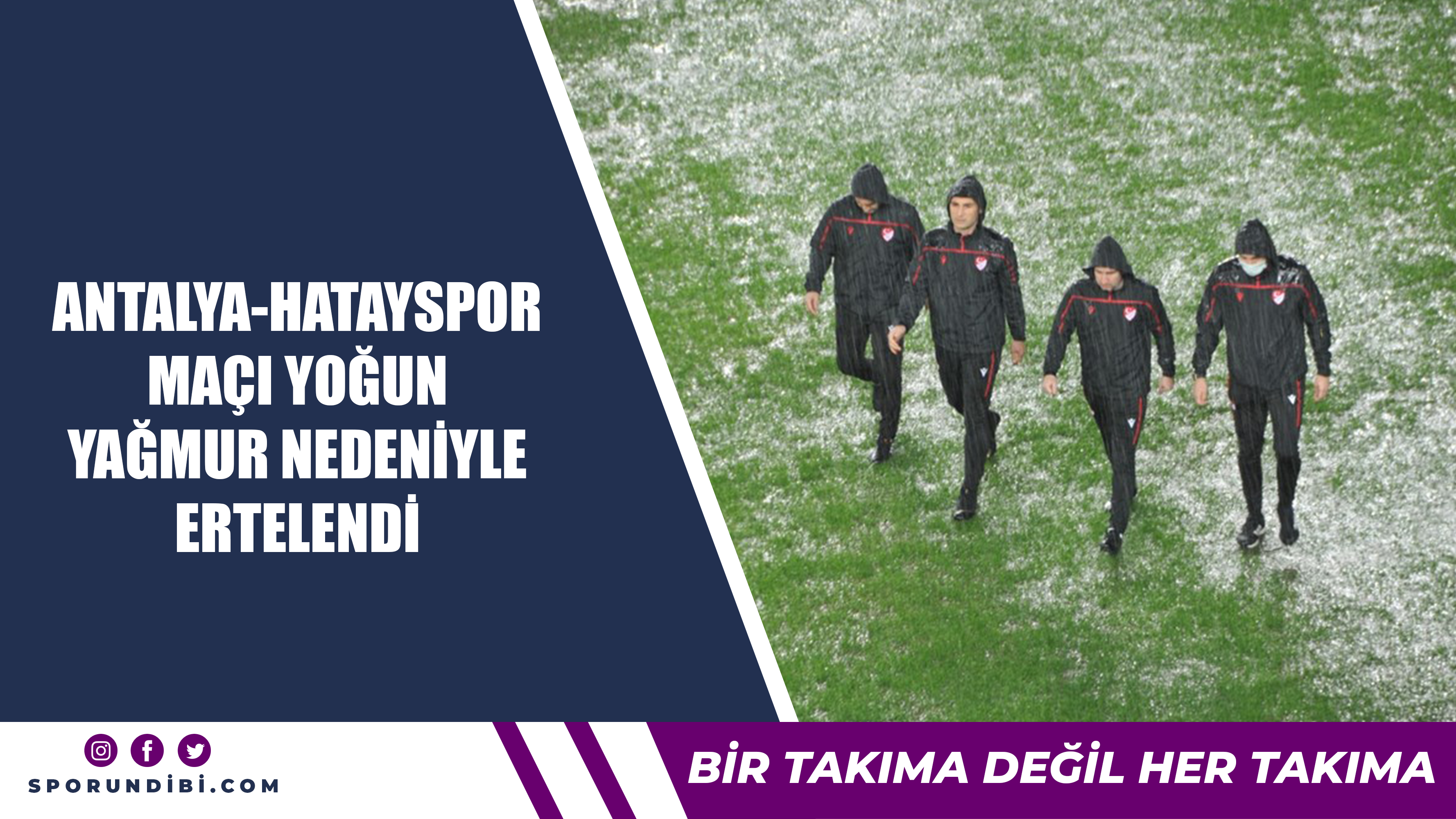 Antalya-Hatayspor maçı yoğun yağmur nedeniyle ertelendi...