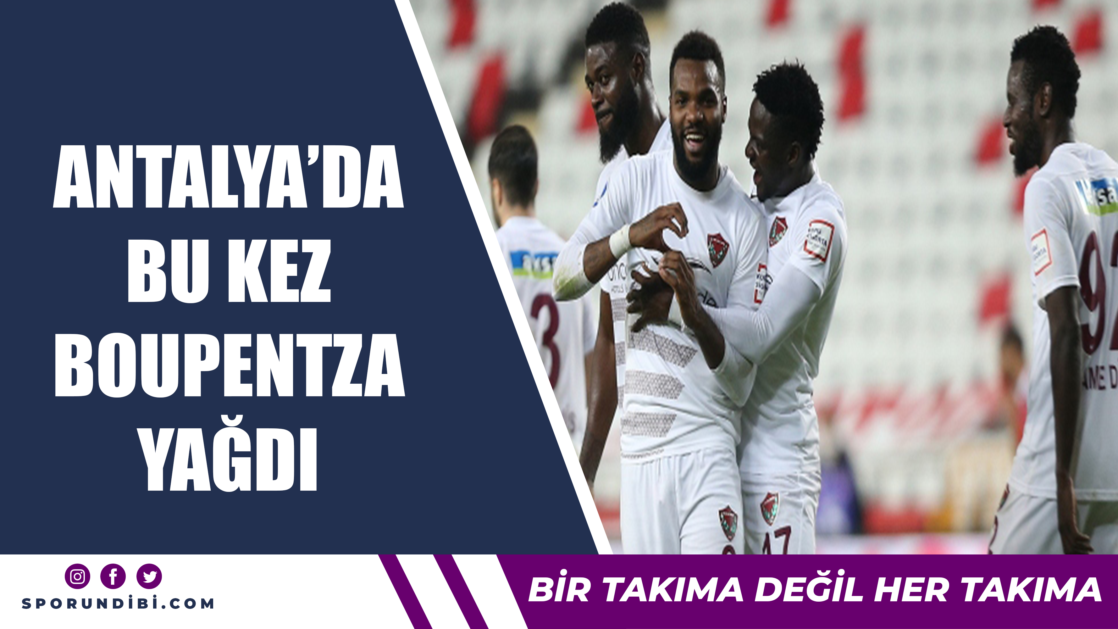 Antalya'ya bu kez Boupendza gol olup yağdı