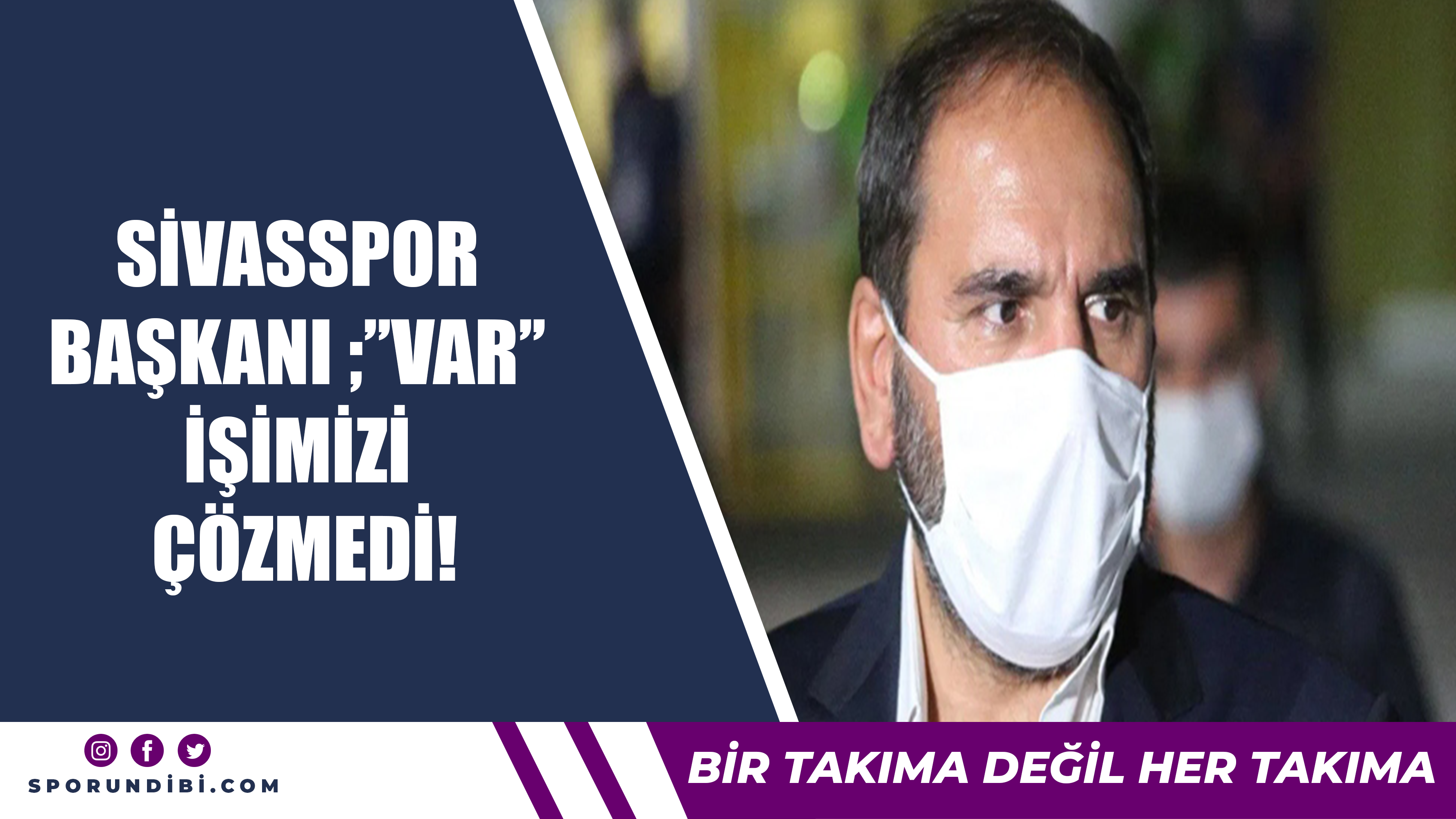 Sivasspor Başkanından olay açıklama "VAR işimizi çözmedi iptal etsinler"