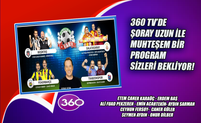 360 TV'de Şoray Uzun ile muhteşem bir program sizleri bekliyor!