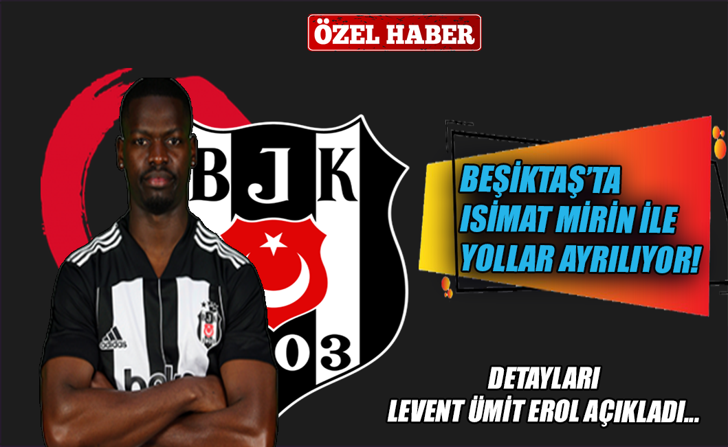 Beşiktaş'ta Isimat Mirin ile yollar ayrılıyor!