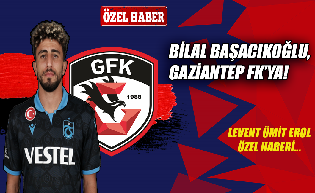 Bilal Başacıkoğlu, Gaziantep FK'ya!