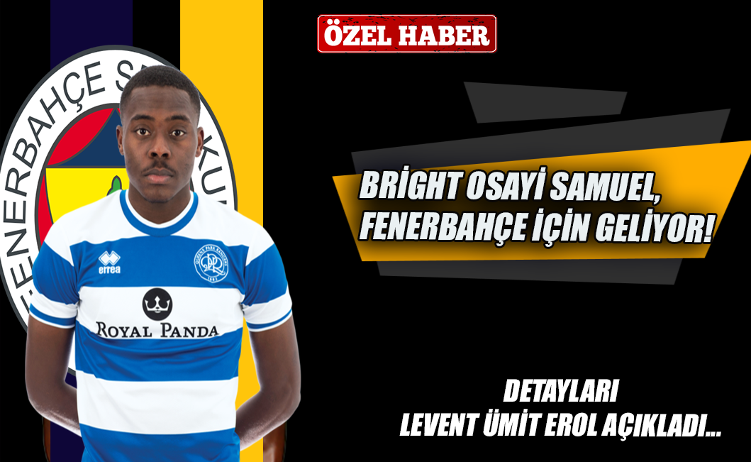 Bright Osayi Samuel, Fenerbahçe için geliyor!