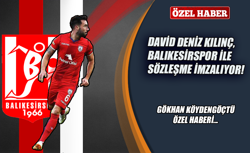 David Deniz Kılınç, Balıkesirspor ile sözleşme imzalıyor!