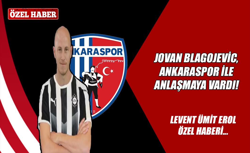 Jovan Blagojevic, Ankaraspor ile anlaşmaya vardı!