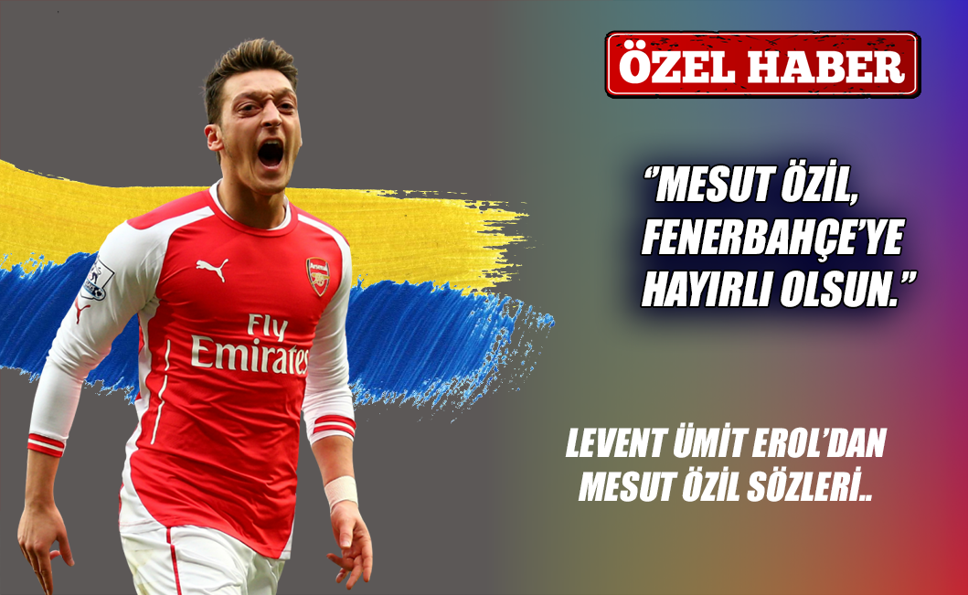 ''Mesut Özil, Fenerbahçe'ye hayırlı olsun''