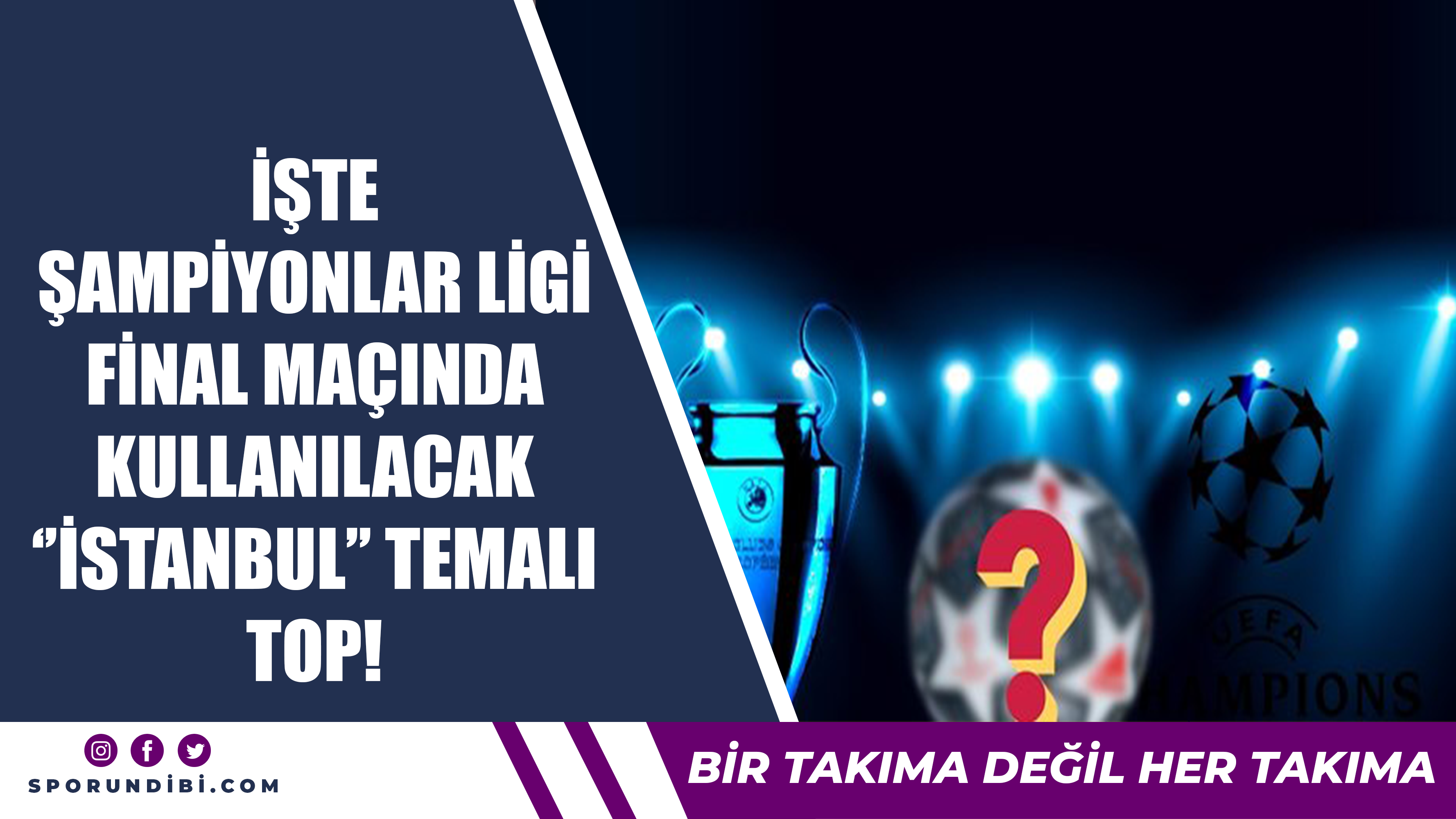 İşte Şampiyonlar Ligi final maçında kullanılacak 'İstanbul' temalı top!
