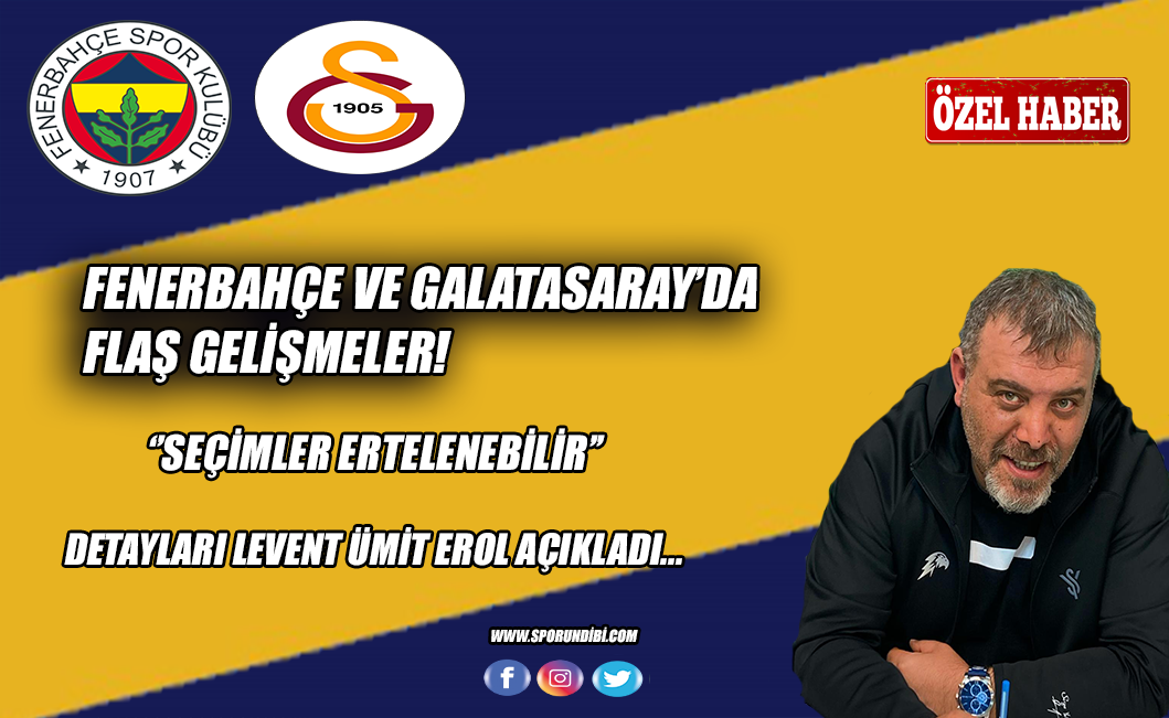 Fenerbahçe ve Galatasaray'da flaş gelişmeler! ''Seçimler ertelenebilir''
