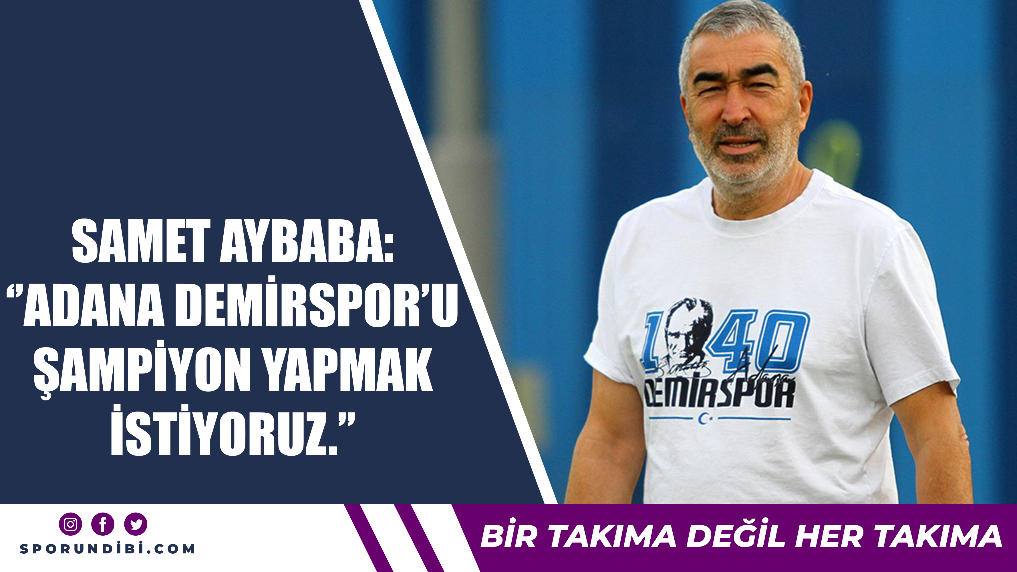 Samet Aybaba: ''Adana Demirspor'u şampiyon yapmak istiyoruz.''