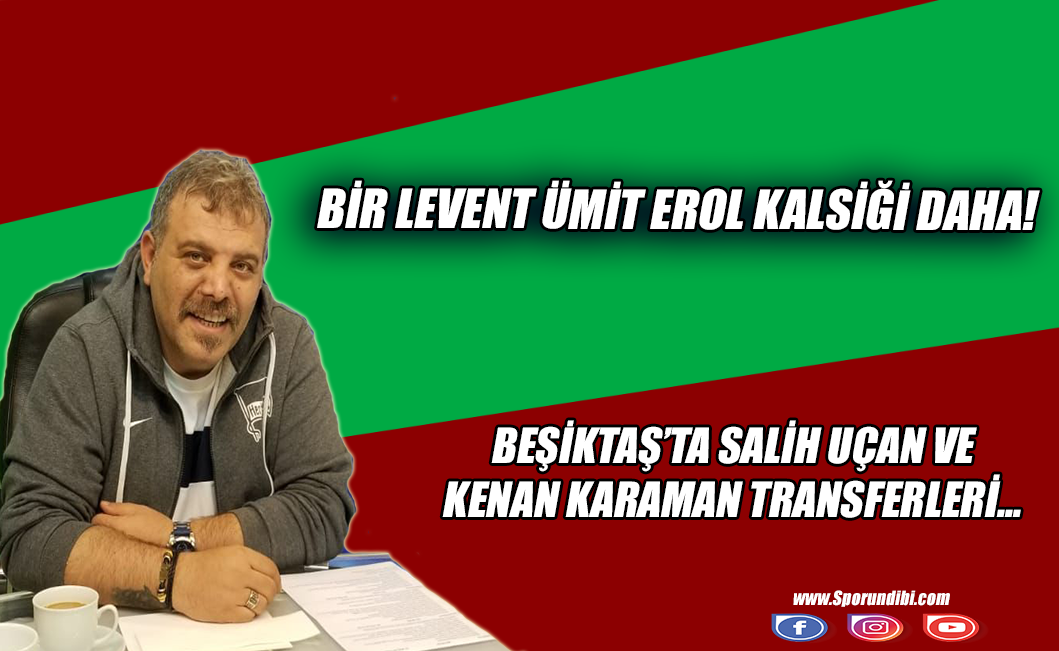 Bir Levent Ümit Erol klasiği daha! Beşiktaş'ta Salih Uçan ve Kenan Karaman...