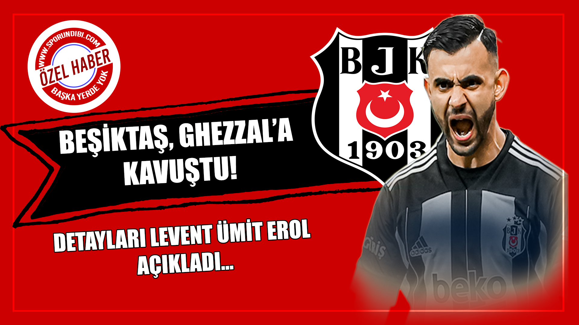 Beşiktaş, Ghezzal'a kavuştu! Detayları Levent Ümit Erol açıkladı...