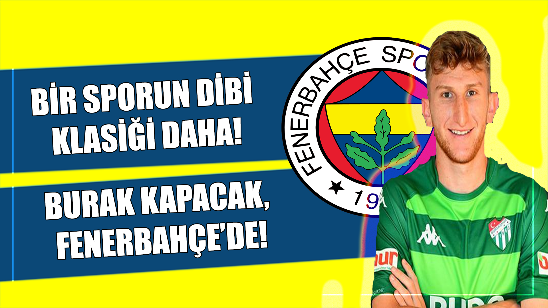 Bir Spor Dibi Klasiği Daha! Burak Kapacak, Fenerbahçe'de...