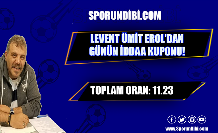 Levent Ümit Erol'dan sporundibi.com takipçilerine 4 maça 11.23 oranlı iddaa kuponu!