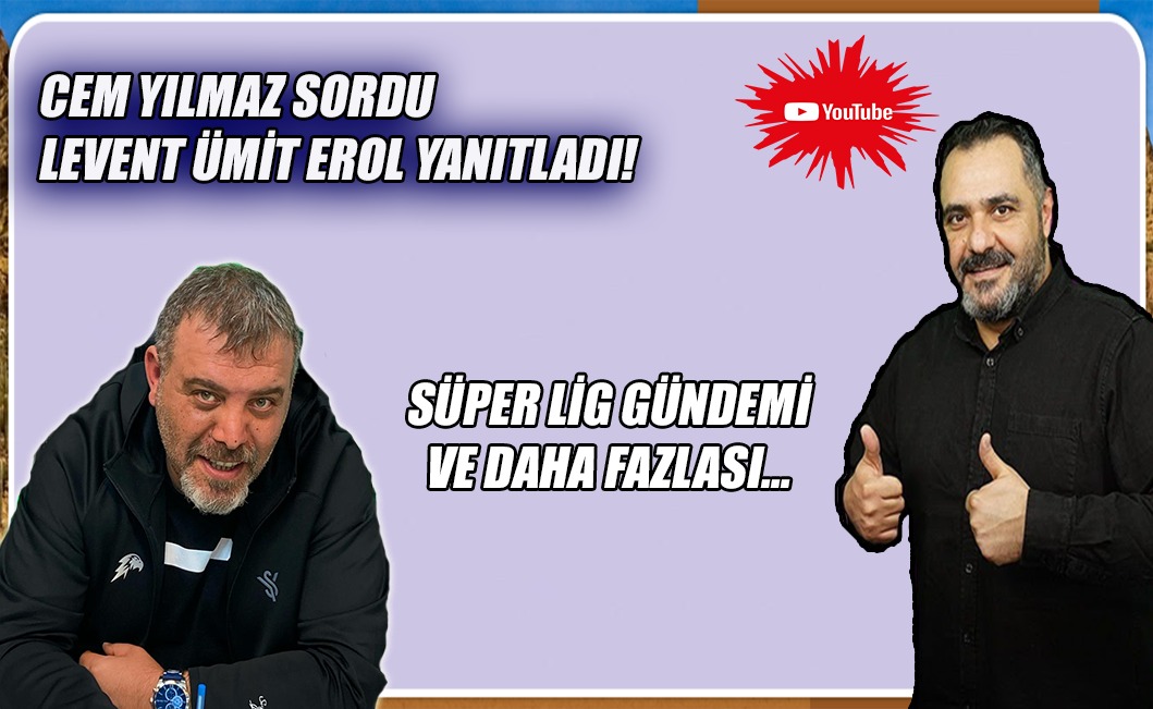 Levent Ümit Erol, Süper Lig gündemini değerlendirdi!