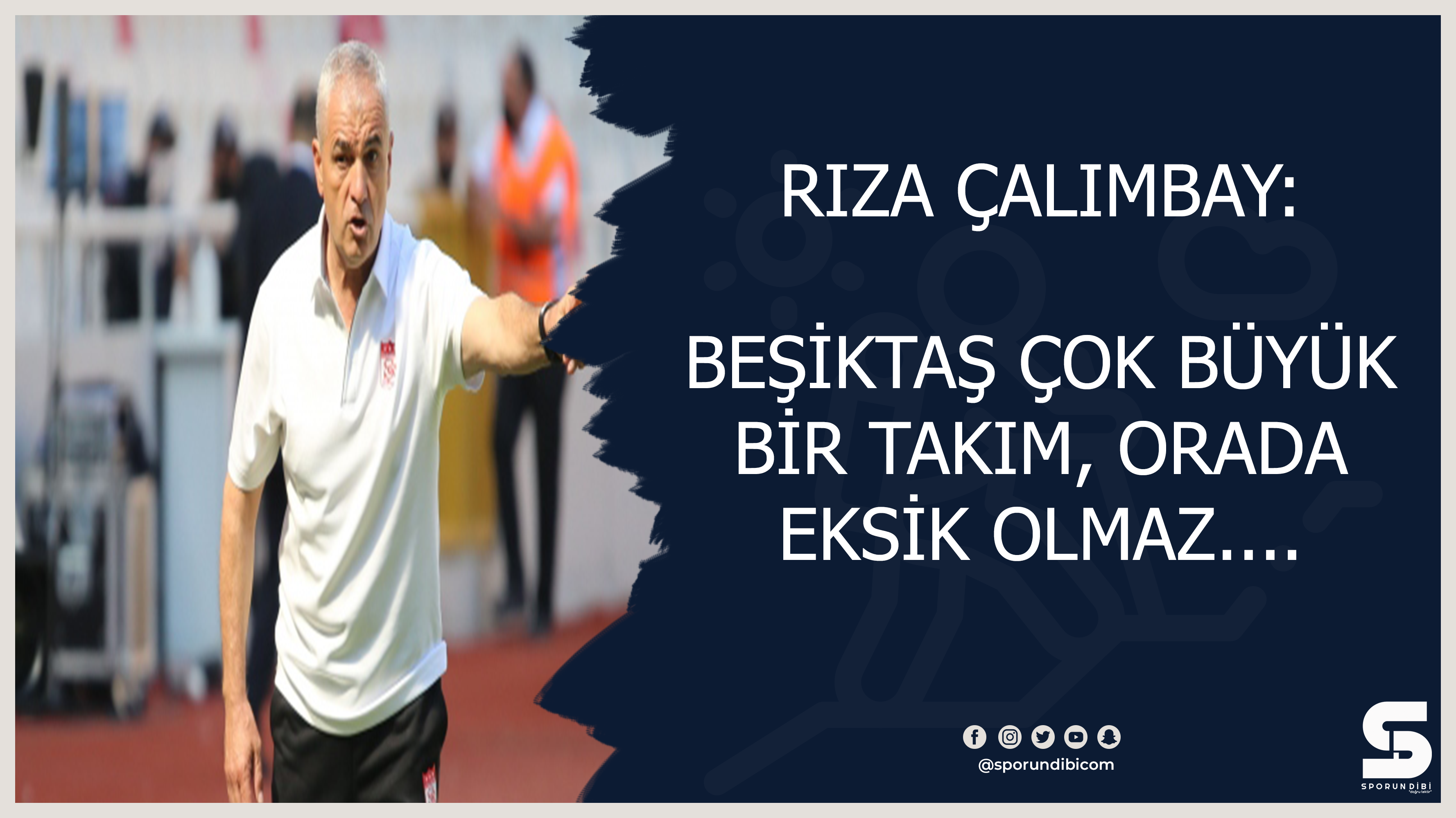 Rıza Çalımbay: Beşiktaş çok büyük bir takım, orada eksik olmaz....