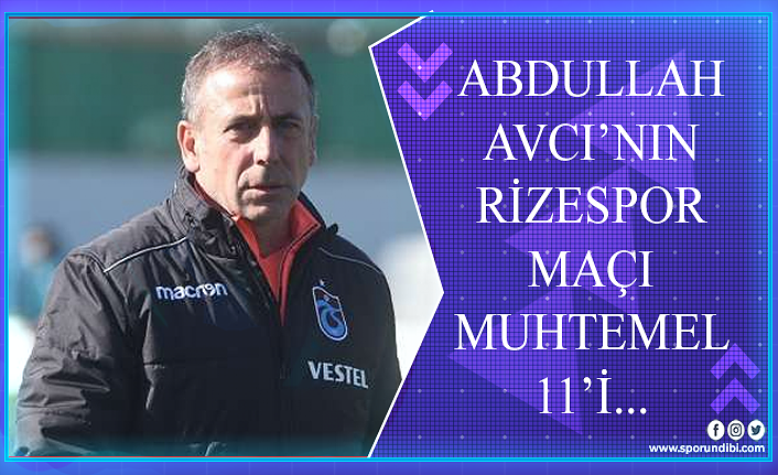 Abdullah Avcı'nın Rizespor maçı muhtemel 11'i...