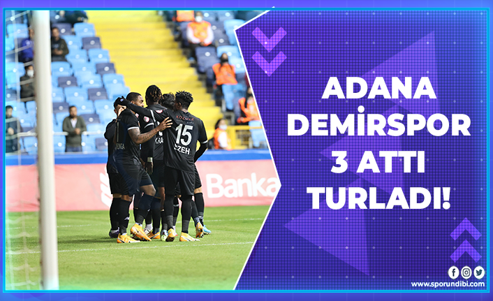 Adana Demirspor 3 attı turladı!