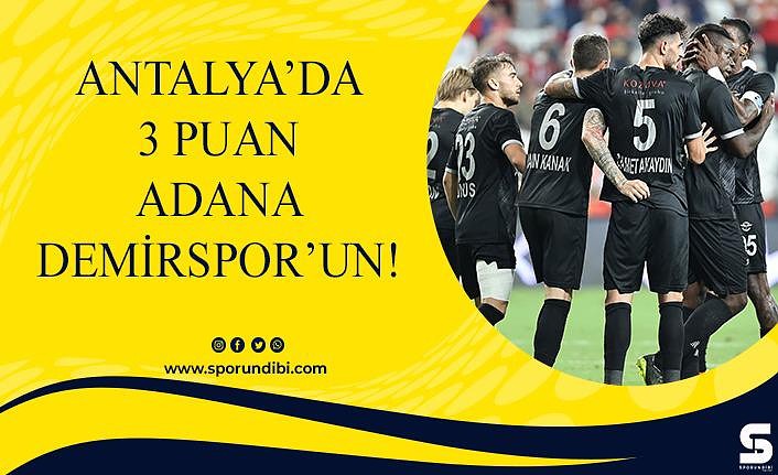 Antalya'da 3 puan Adana Demirspor'un!