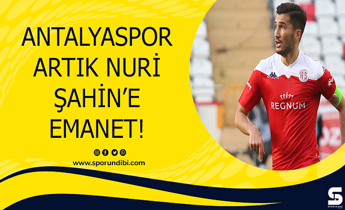 Antalyaspor artık Nuri Şahin'e emanet!