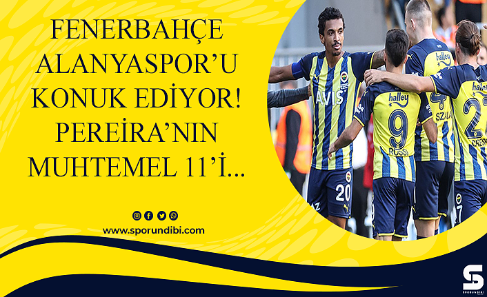 Fenerbahçe Alanyaspor'u konuk ediyor! Pereira'nın muhtemel 11'i..