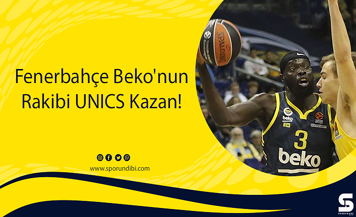 Fenerbahçe Beko'nun Rakibi UNICS Kazan!