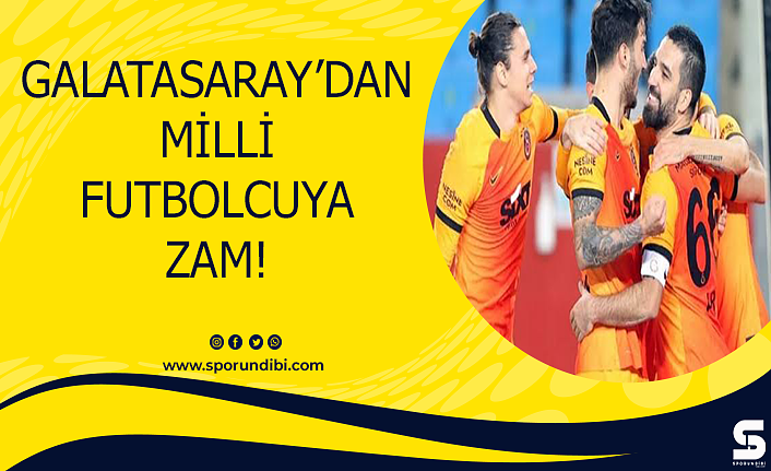 Galatasaray'dan Milli futbolcuya zam!