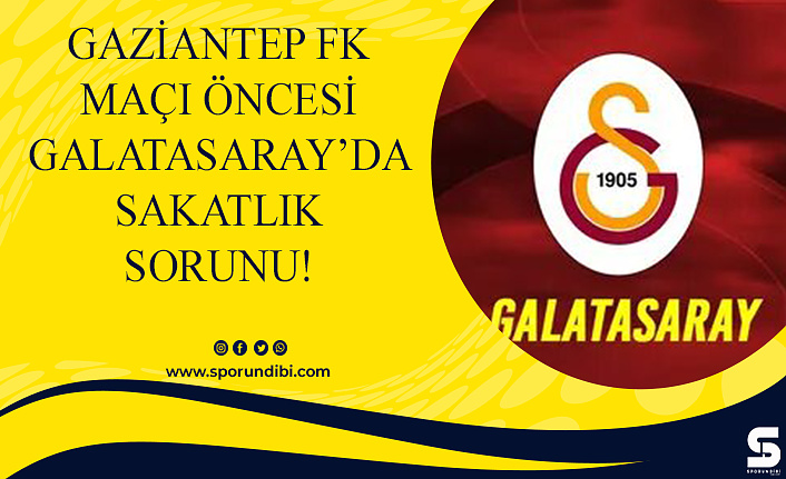 Gaziantep FK maçı öncesi Galatasaray'da sakatlık sorunu!