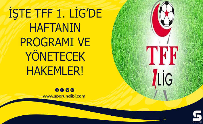 İşte TFF 1. Lig'de haftanın programı ve yönetecek hakemler!