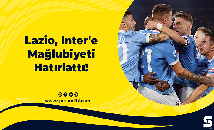 Lazio, Inter'e Mağlubiyeti Hatırlattı!