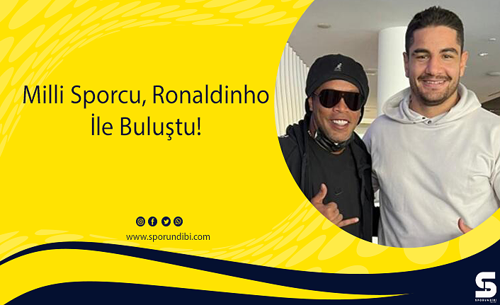 Milli Sporcu, Ronaldinho İle Buluştu!