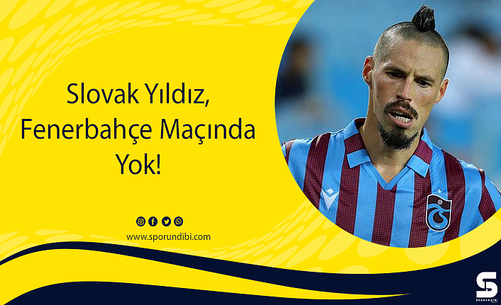 Slovak Yıldız, Fenerbahçe Maçında Yok!