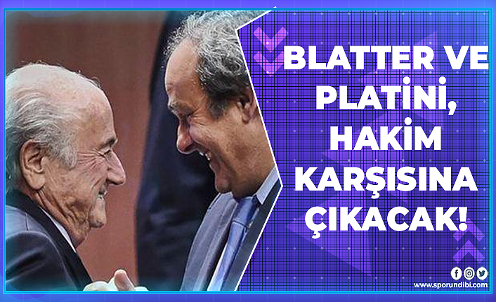 Blatter ve Platini, Hakim  Karşısına  Çıkacak!