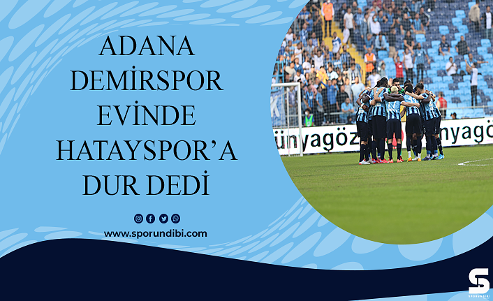 Adana Demirspor evinde Hatayspor'a dur dedi
