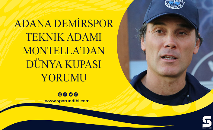 Adana Demirspor teknik adamı Montella'dan Dünya Kupası yorumu