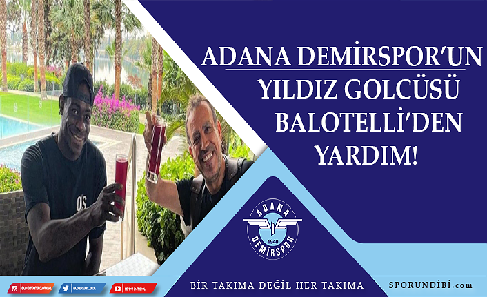 Adana Demirspor'un yıldız golcüsü Balotelli'den yardım!
