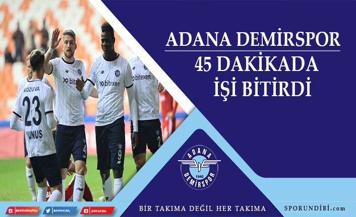 Adana  Demirspor 45 dakikada işi bitirdi