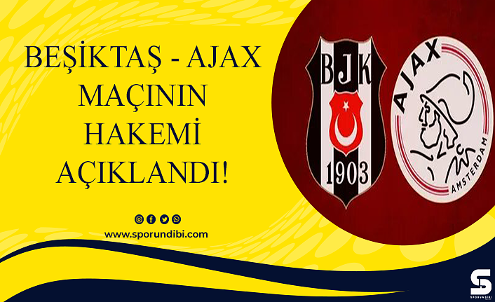 Beşiktaş - Ajax maçının hakemi açıklandı!