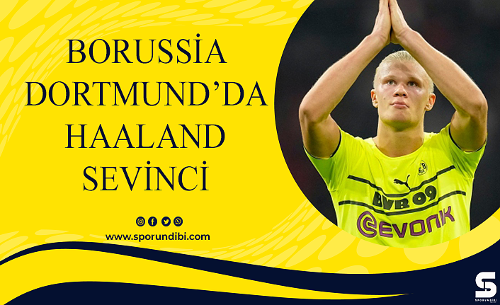 Borussia Dortmund'da Haaland sevinci