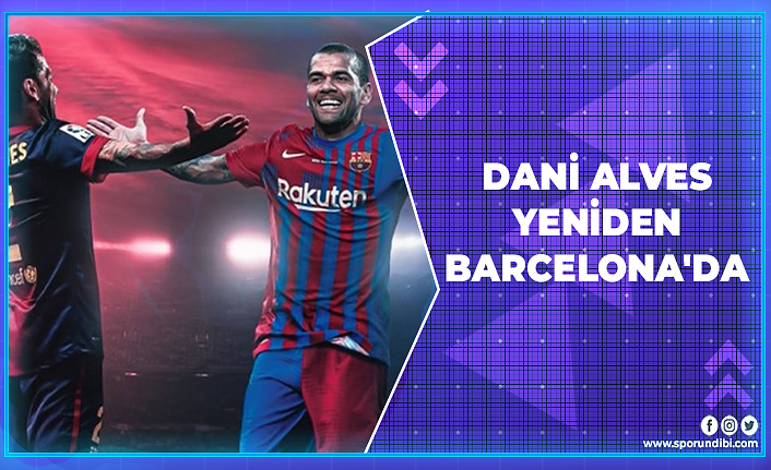 Dani Alves yeniden Barcelona'da