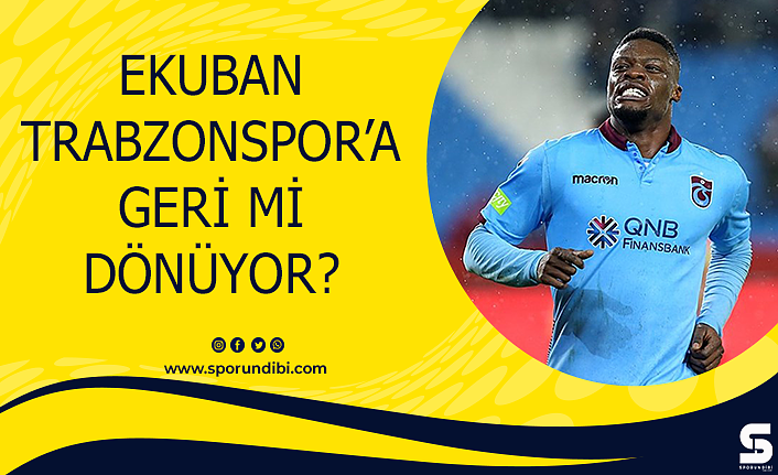 Ekuban Trabzonspor'a geri mi dönüyor?